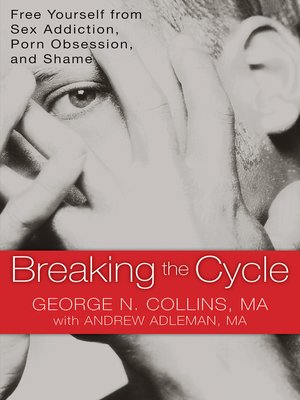 cover image of Breaking the Cycle: Free Yourself from Sex Addiction, Porn Obsession, and Shame